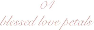 04 blessed love petals